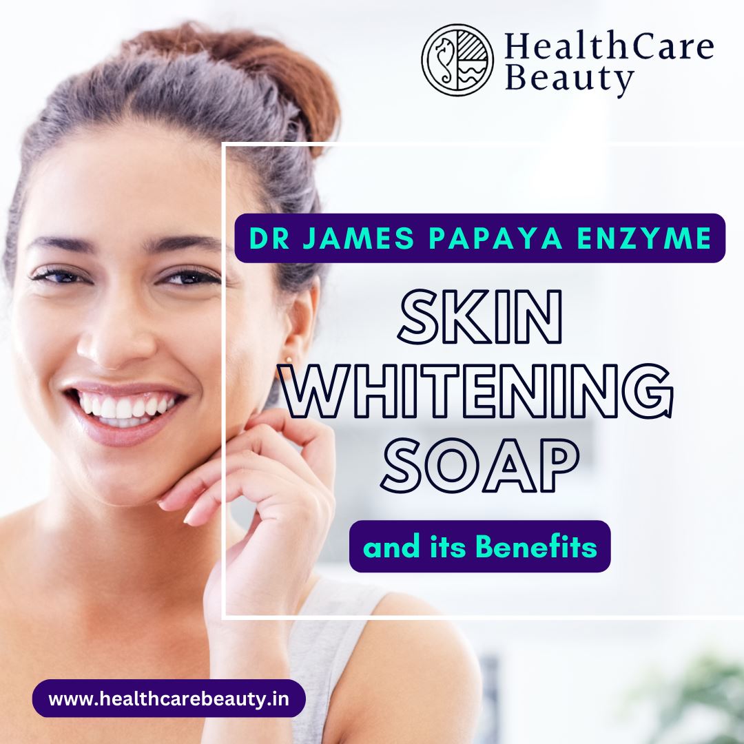 Dr James Papaya Enzyme Skin Whitening Soap and its Benefits